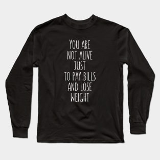 Pay bills and lose weight body positive quote Long Sleeve T-Shirt